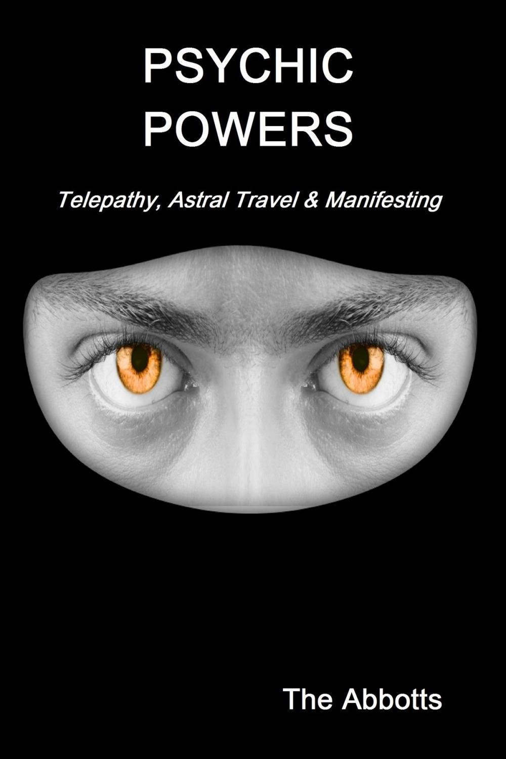 Big bigCover of Psychic Powers: Telepathy, Astral Travel & Manifesting