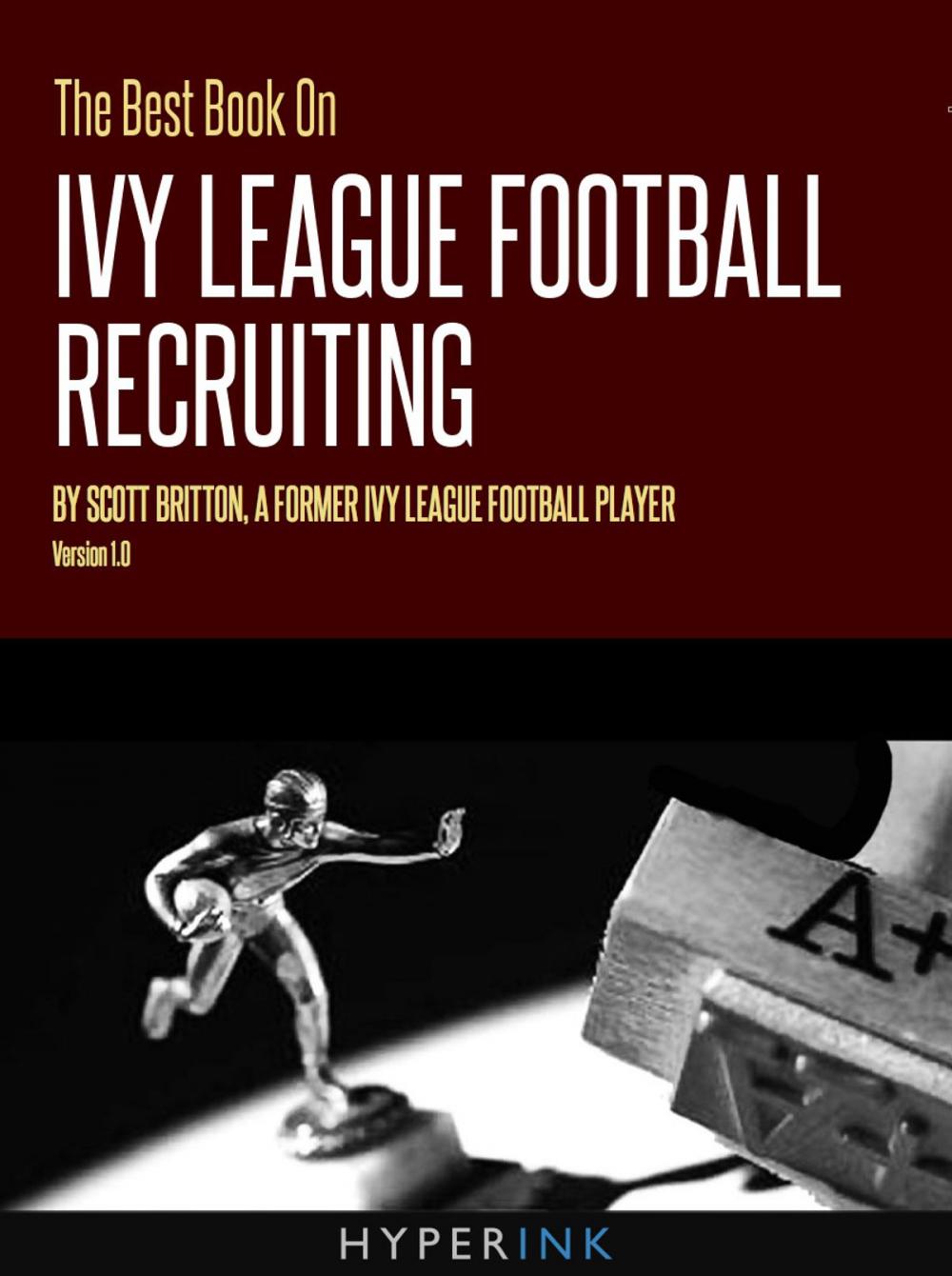 Big bigCover of The Best Book On Ivy League Football Recruiting: Scott Britton, a former Ivy League football player shares the secrets to college recruitment in the Ivy League.