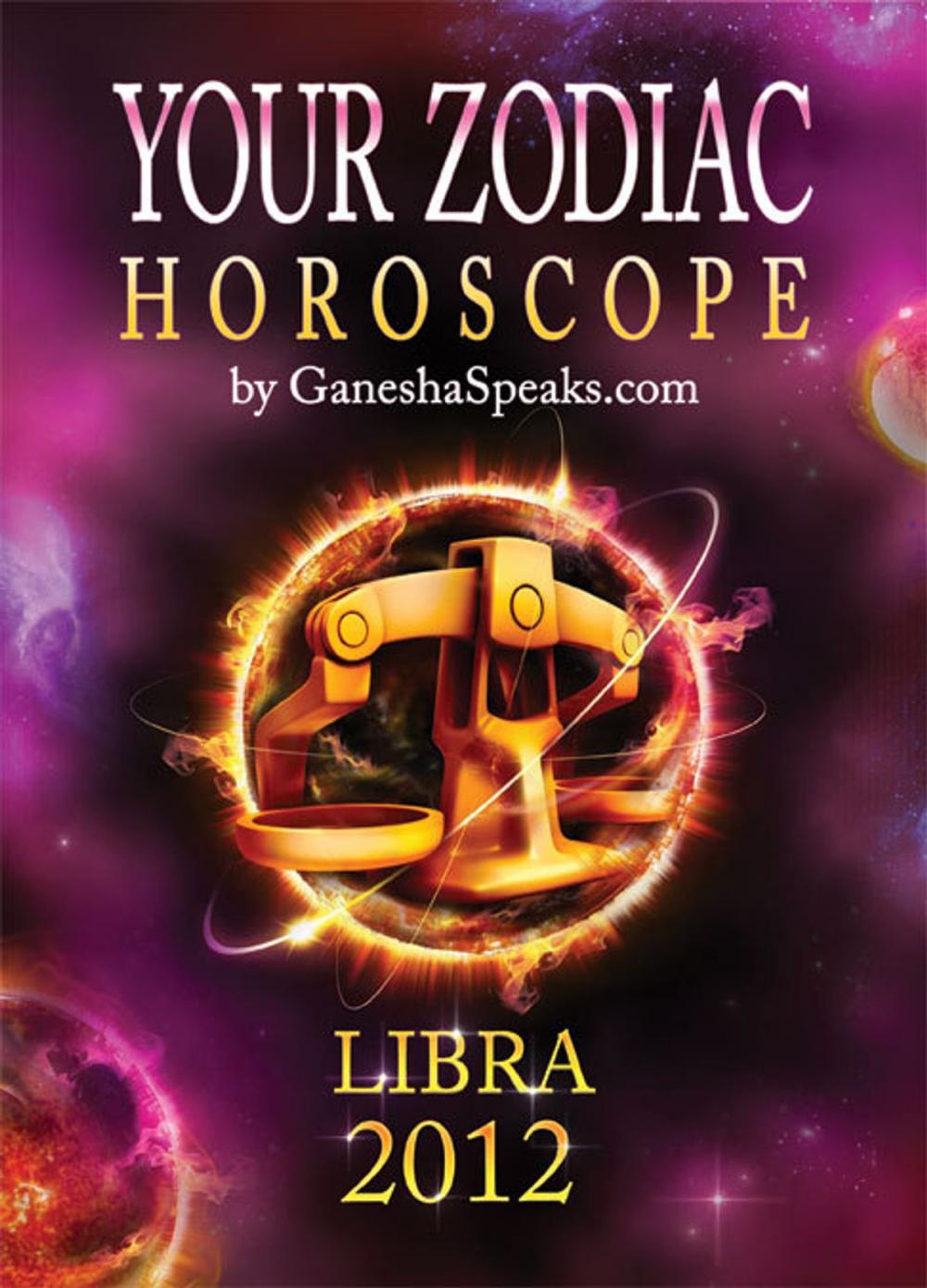 Big bigCover of Your Zodiac Horoscope by GaneshaSpeaks.com: LIBRA 2012