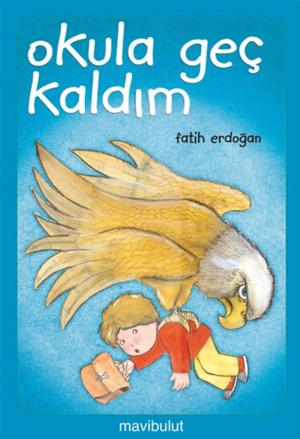 Cover of the book Okula Geç Kaldım by Fatih Erdoğan