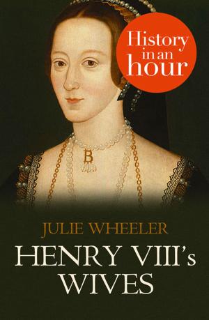 Cover of the book Henry VIII’s Wives: History in an Hour by Jill Knapp