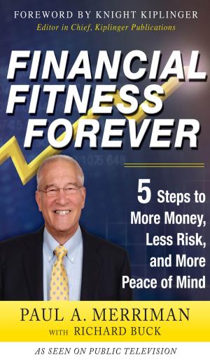 Cover of the book Financial Fitness Forever: 5 Steps to More Money, Less Risk, and More Peace of Mind by Bob Burg