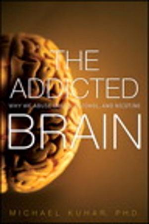 Cover of the book The Addicted Brain: Why We Abuse Drugs, Alcohol, and Nicotine by Sherry Kinkoph Gunter
