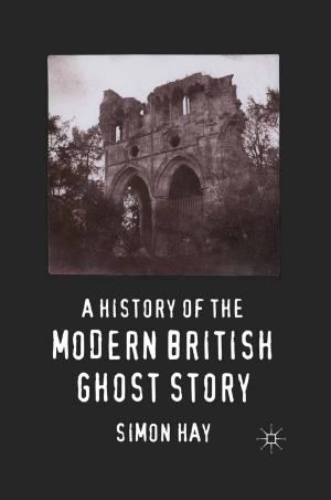 Cover of the book A History of the Modern British Ghost Story by Özgün Sar?mehmet Duman