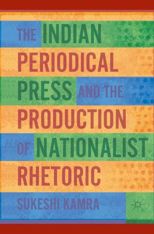 Cover of the book The Indian Periodical Press and the Production of Nationalist Rhetoric by C. Román-Odio