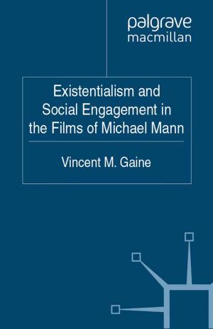 Cover of the book Existentialism and Social Engagement in the Films of Michael Mann by J. Charteris-Black