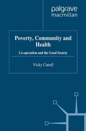 Cover of the book Poverty, Community and Health by Alan Petersen, Megan Munsie, Claire Tanner, Casimir MacGregor, Jane Brophy