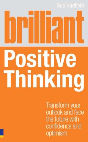 Cover of the book Brilliant Positive Thinking by Sue Hadfield, Gill Hasson
