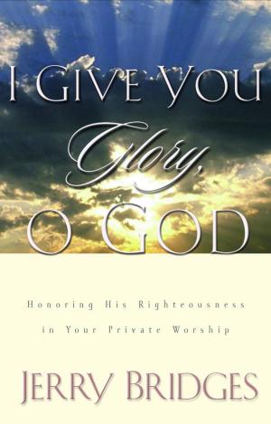 Cover of the book I Give You Glory, O God by Stephen Arterburn, Kenny Luck, Todd Wendorff