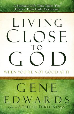 Cover of the book Living Close to God (When You're Not Good at It) by Leslie Vernick