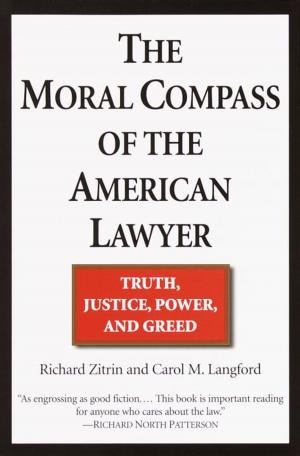 Cover of the book The Moral Compass of the American Lawyer by David S. Heidler, Jeanne T. Heidler