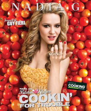 Cover of the book Nadia G's Bitchin' Kitchen: Cookin' for Trouble by Amanda Kyle Williams