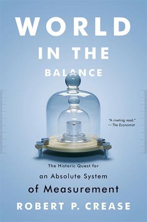 Book cover of World in the Balance: The Historic Quest for an Absolute System of Measurement