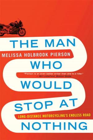 bigCover of the book The Man Who Would Stop at Nothing: Long-Distance Motorcycling's Endless Road by 