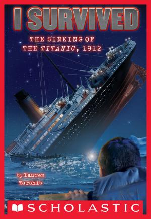 Cover of the book I Survived #1: I Survived the Sinking of the Titanic, 1912 by Tim Murgatroyd