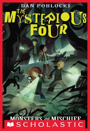 Cover of The Mysterious Four #3: Monsters and Mischief by Dan Poblocki, Scholastic Inc.