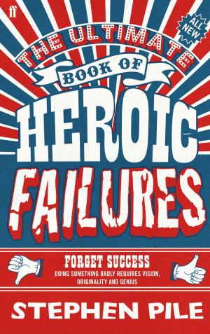 Cover of the book The Ultimate Book of Heroic Failures by John Lloyd, James Harkin, Anne Miller