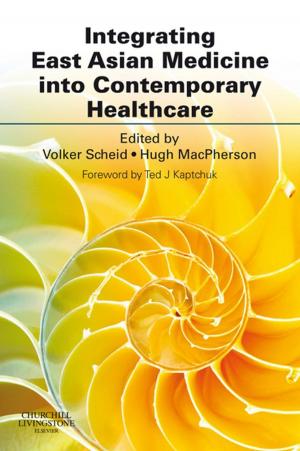 Cover of the book Integrating East Asian Medicine into Contemporary Healthcare E-Book by Nancy Girard, PhD, RN, FAAN, Mickey Parsons, PhD, RN, FAAN