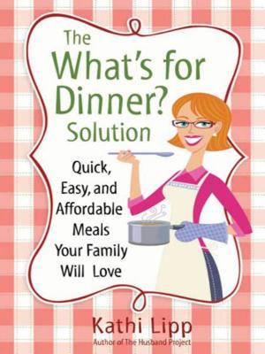Cover of the book The "What's for Dinner?" Solution by Kathi Lipp, Roger Lipp