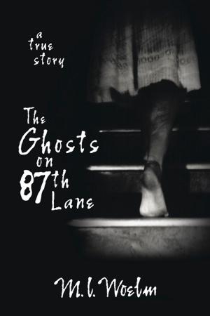 Cover of the book The Ghosts on 87th Lane: A True Story by Louise Helene, Kim Osborn Sullivan, PhD