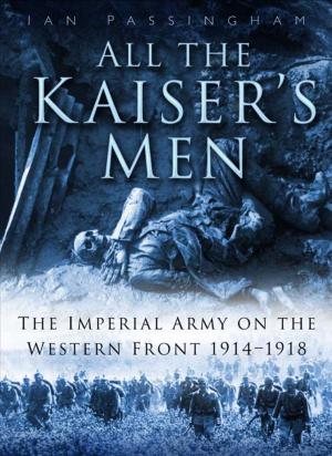 Cover of the book All the Kaiser's Men by Anthony Poulton-Smith