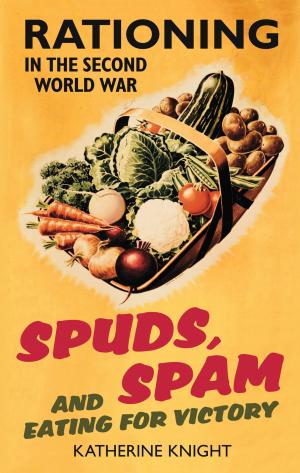 Cover of the book Spuds, Spam and Eating for Victory by 