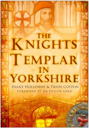 Cover of the book Knights Templar in Yorkshire by Major John Ebbage, Andrew Robertshaw