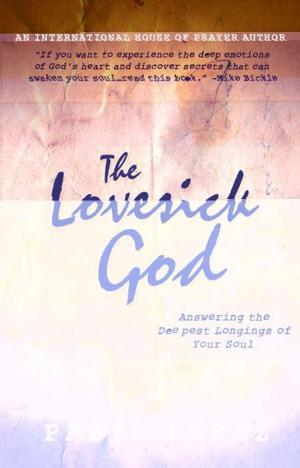 Cover of the book The Love Sick God: Answering the Deepest Longings of Your Soul by Billy Joe Daugherty