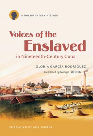 Cover of the book Voices of the Enslaved in Nineteenth-Century Cuba by 