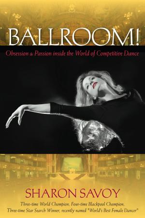 Cover of the book Ballroom!: Obsession and Passion inside the World of Competitive Dance by Kerstein Robert