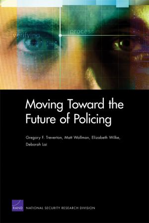 Cover of the book Moving Toward the Future of Policing by Cheryl Benard, Edward O'Connell, Cathryn Quantic Thurston, Andres Villamizar, Elvira N. Loredo