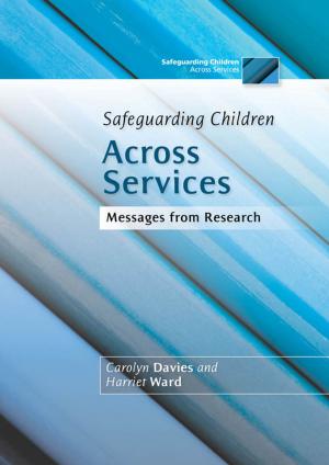 Cover of the book Safeguarding Children Across Services by Catherine Hyland Moon
