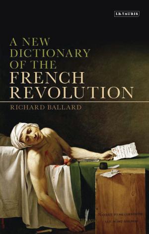 Cover of the book A New Dictionary of the French Revolution by Bloomsbury Publishing