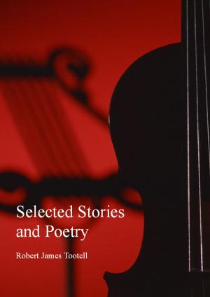 Cover of the book Selected Stories and Poetry by Robert James