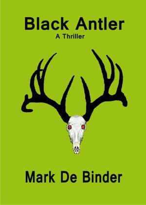 Cover of the book Black Antler: A Thriller by Morgana Bell