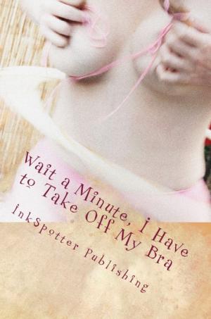 Cover of the book Wait a Minute, I Have to Take Off My Bra by Charlie Fox