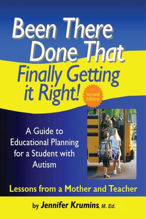 Book cover of Been There. Done That. Finally Getting it Right! A Guide to Educational Planning for a Student with Autism 2nd Edition