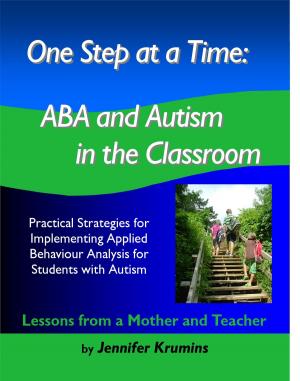 Cover of One Step at a Time: ABA and Autism in the Classroom Practical Strategies for Implementing Applied Behaviour Analysis for Student with Autism