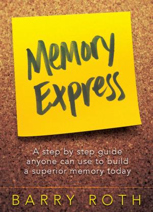 Book cover of Memory Express - A Step By Step Guide Anyone Can Use To Build A Superior Memory Today