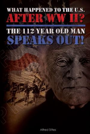 Cover of the book What happened to America After WWII? The 112 Year Old Man Speaks Out by Gernot Uhl