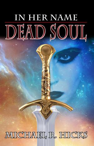 Cover of the book Dead Soul (In Her Name, Book 3) by Richard L. Foland Jr.