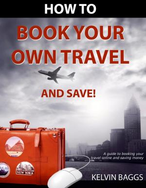 Cover of the book How to Book Your Own Travel and Save by Roy Bayfield