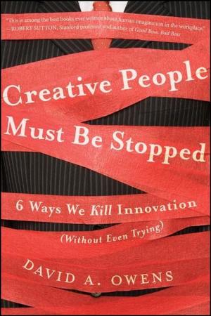 Cover of the book Creative People Must Be Stopped by James A. Chu