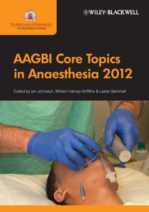 Cover of the book AAGBI Core Topics in Anaesthesia 2012 by John Rakos, Karen Dhanraj, Scott Kennedy, Laverne Fleck, Steve Jackson, James Harris