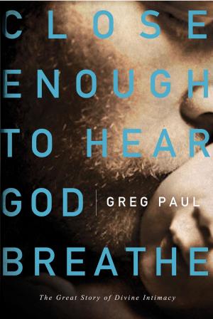 Cover of the book Close Enough to Hear God Breathe by Joe L. Wheeler