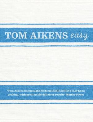 Cover of the book Tom Aikens: Easy by Mercedes Kelly