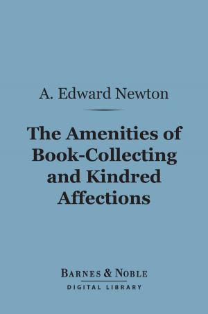 bigCover of the book The Amenities of Book-Collecting and Kindred Affections (Barnes & Noble Digital Library) by 