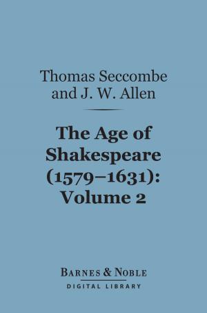 Cover of the book The Age of Shakespeare (1579-1631), Volume 2: Drama (Barnes & Noble Digital Library) by Edward Cook