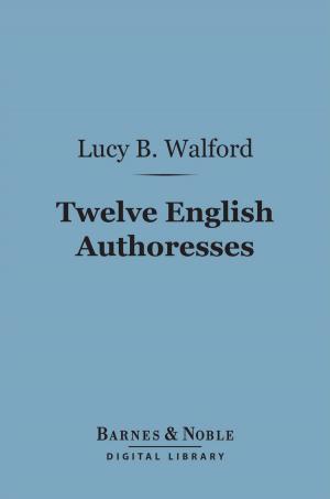 Cover of the book Twelve English Authoresses (Barnes & Noble Digital Library) by George Aaron Barton
