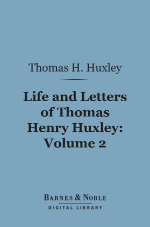 bigCover of the book Life and Letters of Thomas Henry Huxley, Volume 2 (Barnes & Noble Digital Library) by 